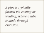 A pipe is typically formed via casting or welding, where a tube is made through extrusion. 